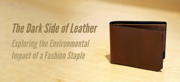 The Dark Side of Leather: Exploring the Environmental Impact of a Fashion Staple